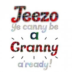 Jeezo Ye Canny Be A Granny Card
