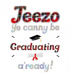 Jeezo Ye Canny Be Graduating Card