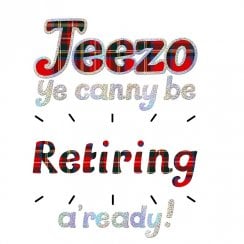 Jeezo Ye Canny Be Retiring Card