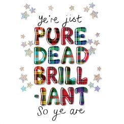 Pure Dead Brilliant Scottish Greetings Card