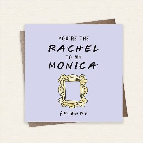 Cardology Friends TV Show Youre The Rachel To My Monica Greeting Card