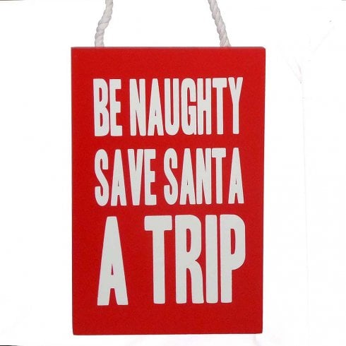Lesser & Pavey Be Naughty Save Santa A Trip Wooden Hanging Plaque